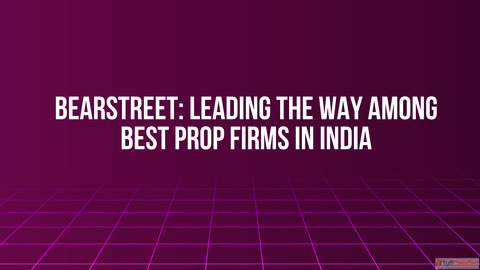 BearStreet Leading the Way Among Best Prop Firms in India