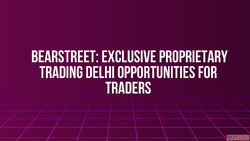 BearStreet Exclusive Proprietary Trading Delhi Opportunities...