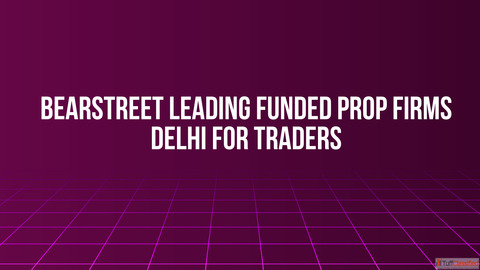 BearStreet Leading Funded Prop Firms Delhi for Traders