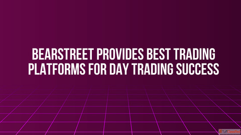 BearStreet Provides Best Trading Platforms for Day Trading Success