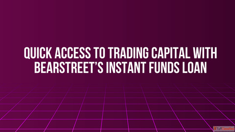 Quick Access to Trading Capital with BearStreet's Instant Funds Loan