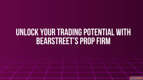 Unlock Your Trading Potential with BearStreet's Prop Firm