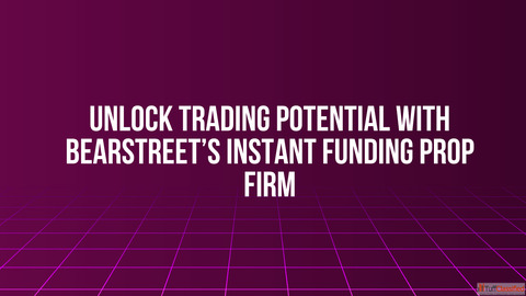 Unlock Trading Potential with BearStreet's Instant Funding Prop Firm