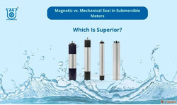 Magnetic vs Mechanical Seal in Submersible Motors