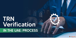 TRN Verification in Dubai - Everything You Need to Know