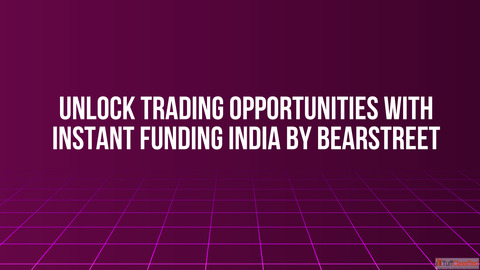 Unlock Trading Opportunities with Instant Funding India by BearStreet