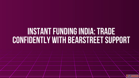 Instant Funding India Trade Confidently with BearStreet Support