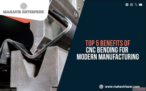 Top 5 Benefits of CNC Bending for Modern Manufacturing