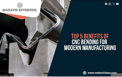 Top 5 Benefits of CNC Bending for Modern Manufacturing