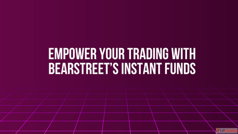Empower Your Trading with BearStreet's Instant Funds