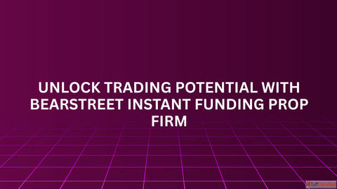 Unlock Trading Potential with BearStreet Instant Funding Prop Firm