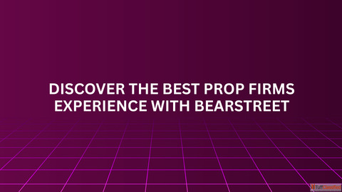 Discover the Best Prop Firms Experience with BearStreet