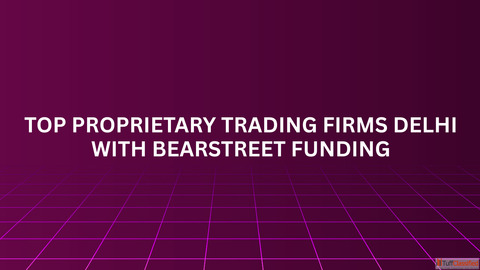 Top Proprietary Trading Firms Delhi with BearStreet Funding
