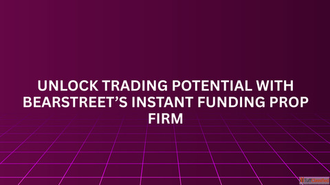Unlock Trading Potential with BearStreet's Instant Funding Prop Firm