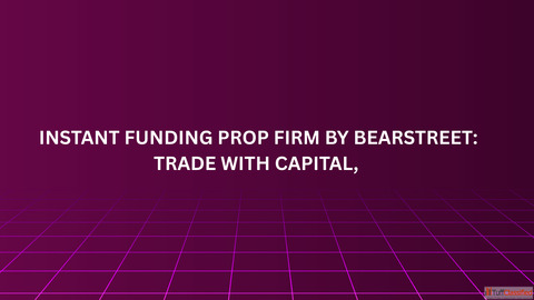 Instant Funding Prop Firm by BearStreet Trade with Capital