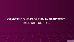 Instant Funding Prop Firm by BearStreet Trade with Capital