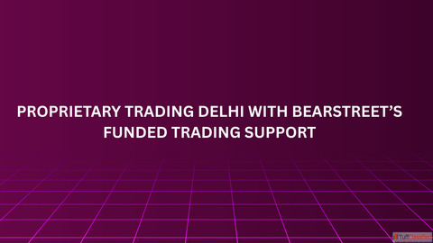 Proprietary Trading Delhi with BearStreet's Funded Trading Support