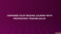 Empower Your Trading Journey with Proprietary Trading Delhi