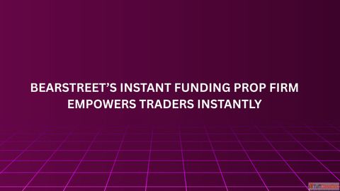 BearStreet's Instant Funding Prop Firm Empowers Traders Instantly