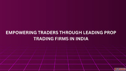 Empowering Traders Through Leading Prop Trading Firms in Ind...
