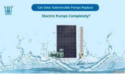 Can Solar Submersible Pumps Replace Electric Pumps