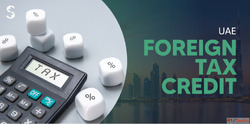 Foreign Tax Credit in UAE Explained What You Need to Know