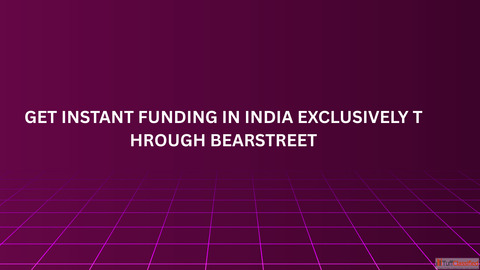 Get Instant Funding in India Exclusively Through BearStreet