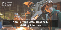 Industrial Non-Ferrous Metal Solutions Pioneer Furnaces Trus...