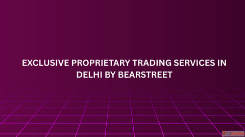 Exclusive Proprietary Trading Services in Delhi by BearStreet