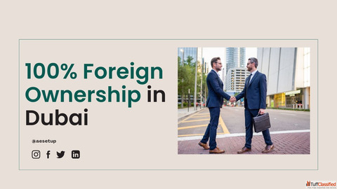 A Complete Guide to 100 Foreign Ownership in Dubai Mainland
