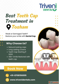 Best Teeth Cap Treatment in Tosham Triveni Dental