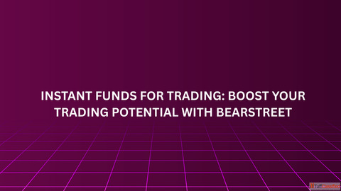 Instant Funds for Trading Boost Your Trading Potential with BearStreet