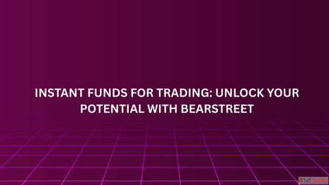 Instant Funds for Trading Unlock Your Potential with BearStreet