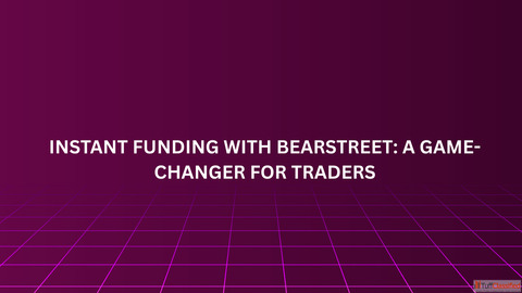 Instant Funding with BearStreet A Game-Changer for Traders