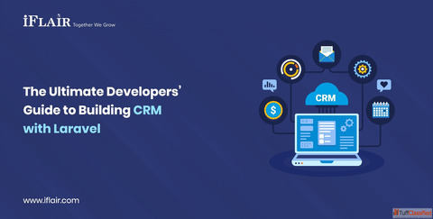 The Ultimate Developers Guide to Building CRM with Laravel