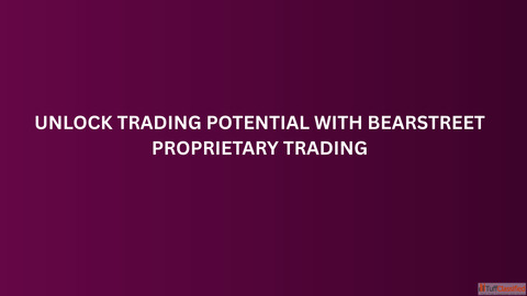 Unlock Trading Potential with BearStreet Proprietary Trading