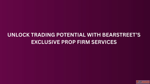 Unlock Trading Potential with BearStreet's Exclusive Prop Firm Services