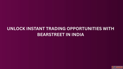 Unlock Instant Trading Opportunities with BearStreet in India