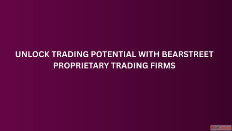 Unlock Trading Potential with BearStreet Proprietary Trading Firms