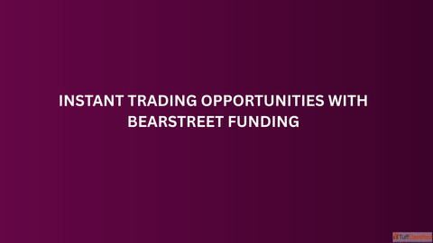 Instant Trading Opportunities with BearStreet Funding