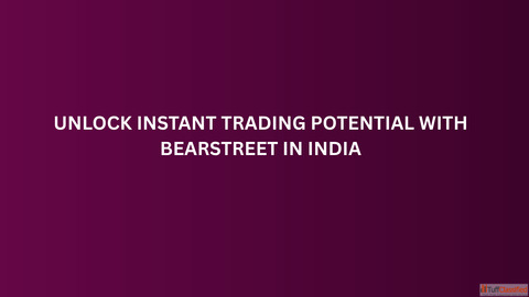 Unlock Instant Trading Potential with BearStreet in India
