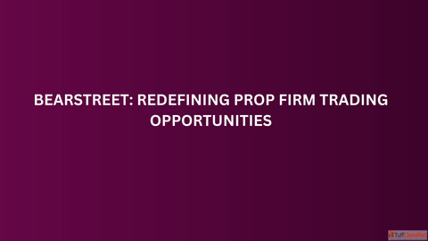 BearStreet Redefining Prop Firm Trading Opportunities