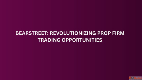 BearStreet Revolutionizing Prop Firm Trading Opportunities