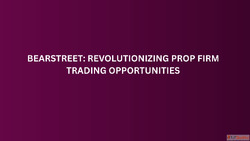 BearStreet Revolutionizing Prop Firm Trading Opportunities