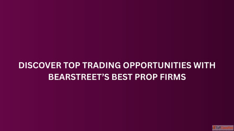 Discover Top Trading Opportunities with BearStreet's Best Prop Firms