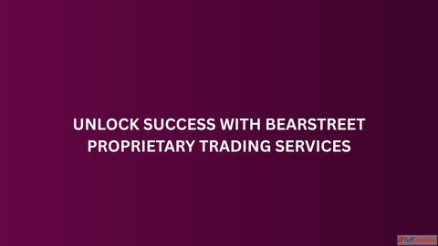 Unlock Success with BearStreet Proprietary Trading Services