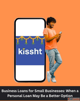 Business Loans for Small Businesses When a Personal Loan May Be a Better Option