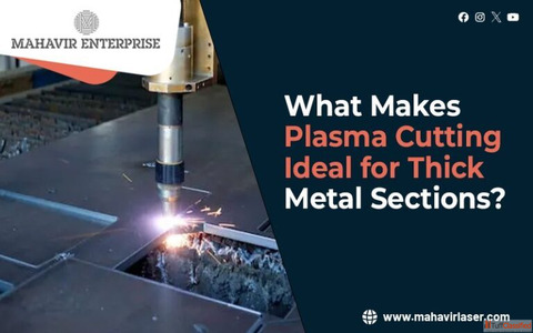 What Makes Plasma Cutting Ideal for Thick Metal Sections