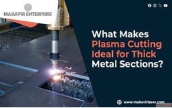 What Makes Plasma Cutting Ideal for Thick Metal Sections