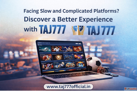 Facing Slow and Complicated Platforms Discover a Better Experience with Taj777